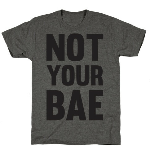 Not Your Bae T-Shirt