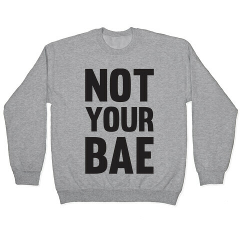 Not Your Bae Pullover