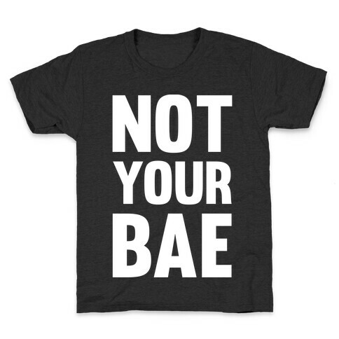 Not Your Bae Kids T-Shirt