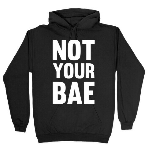 Not Your Bae Hooded Sweatshirts
