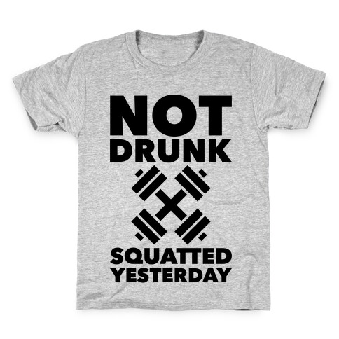 Not Drunk Squatted Yesterday Kids T-Shirt