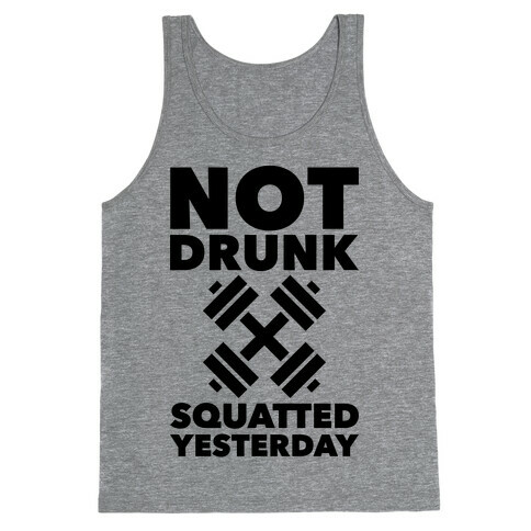Not Drunk Squatted Yesterday Tank Top