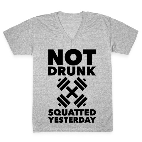 Not Drunk Squatted Yesterday V-Neck Tee Shirt