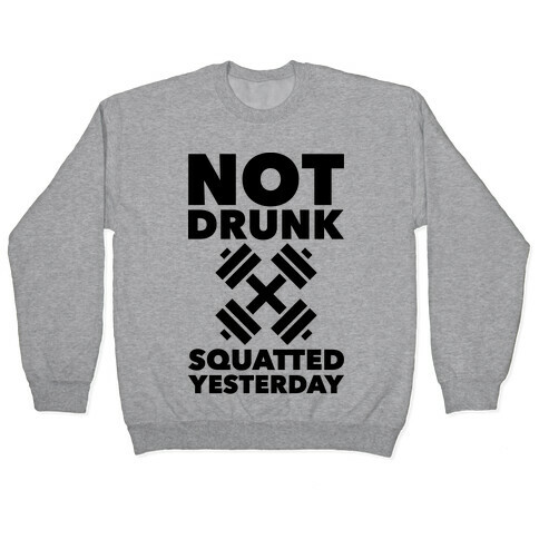 Not Drunk Squatted Yesterday Pullover