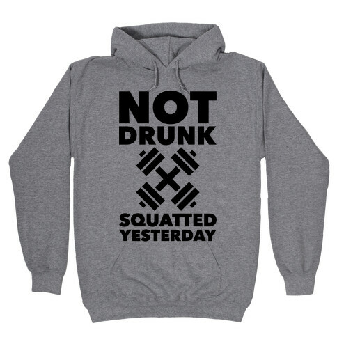 Not Drunk Squatted Yesterday Hooded Sweatshirt