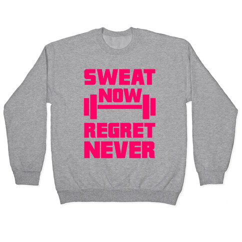 Sweat Now, Regret Never Pullover