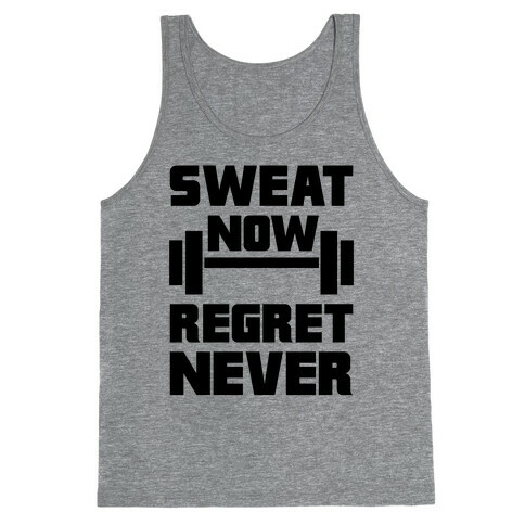 Sweat Now, Regret Never Tank Top