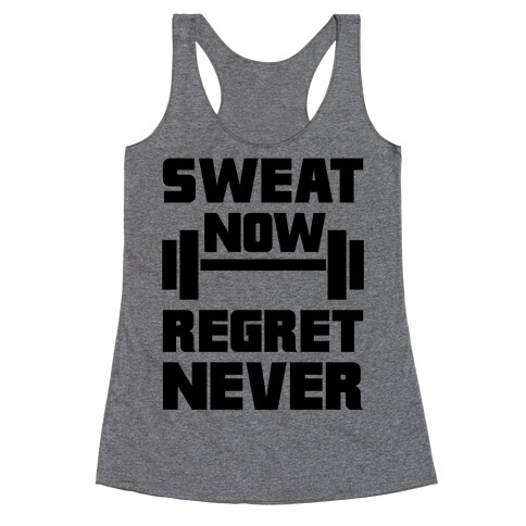 Sweat Now, Regret Never Racerback Tank Top