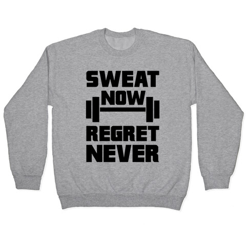 Sweat Now, Regret Never Pullover