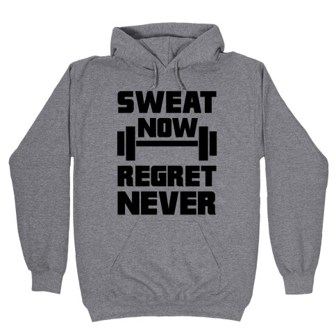 Sweat Now, Regret Never Hooded Sweatshirt