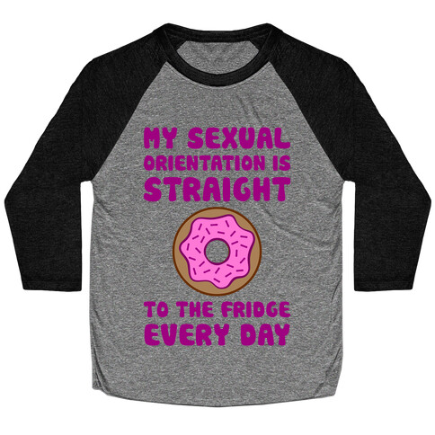 My Sexual Orientation Is Straight (To The Fridge Every Day) Baseball Tee