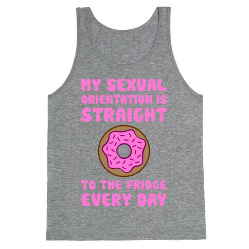 My Sexual Orientation Is Straight (To The Fridge Every Day) Tank Top