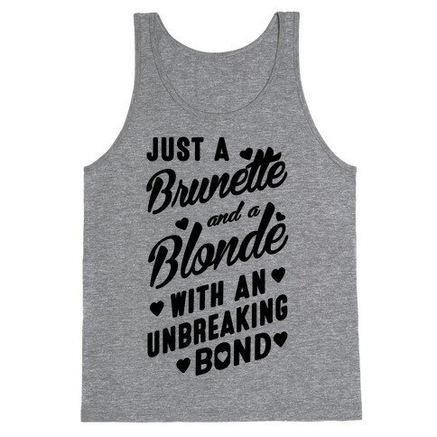 Just A Burnette And A Blonde Tank Top