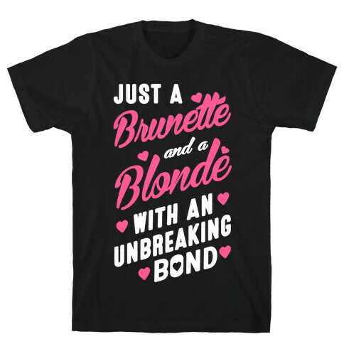 Just A Burnette And A Blonde T-Shirt