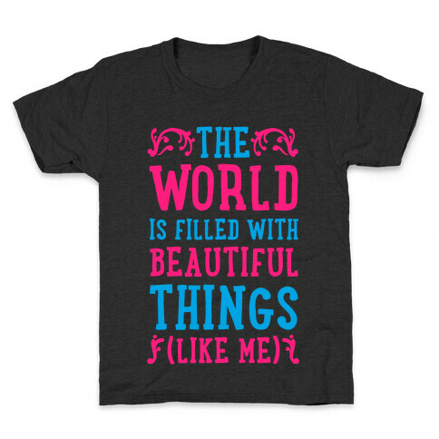 The World is Filled With Beautiful Things (Like Me!) Kids T-Shirt