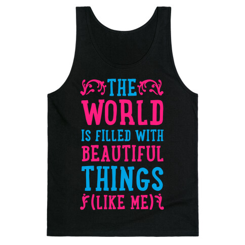 The World is Filled With Beautiful Things (Like Me!) Tank Top