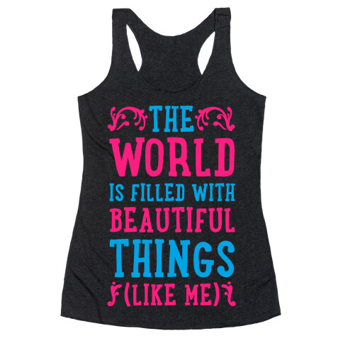 The World is Filled With Beautiful Things (Like Me!) Racerback Tank Top