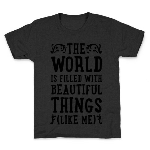 The World is Filled With Beautiful Things (Like Me!) Kids T-Shirt