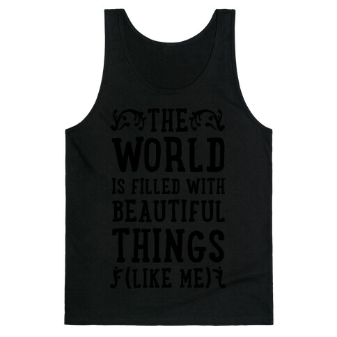 The World is Filled With Beautiful Things (Like Me!) Tank Top