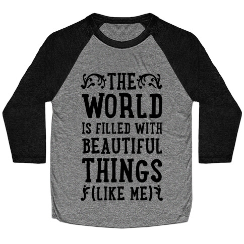 The World is Filled With Beautiful Things (Like Me!) Baseball Tee