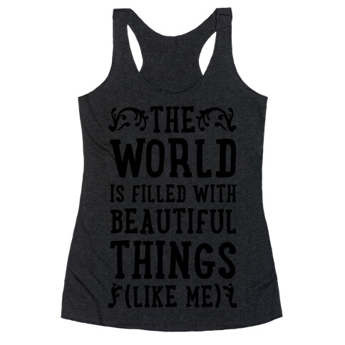 The World is Filled With Beautiful Things (Like Me!) Racerback Tank Top