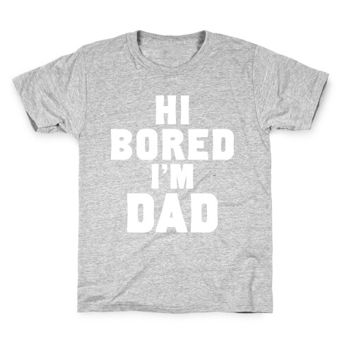 Hi Bored I'm Dad Kids T-Shirt