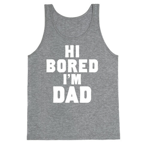 Hi Bored I'm Dad Tank Top