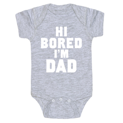 Hi Bored I'm Dad Baby One-Piece