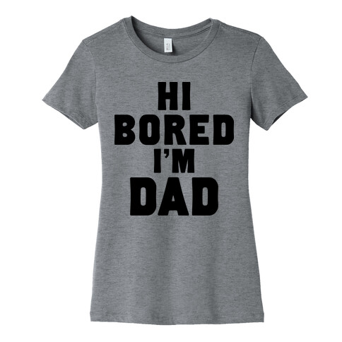 Hi Bored I'm Dad Womens T-Shirt