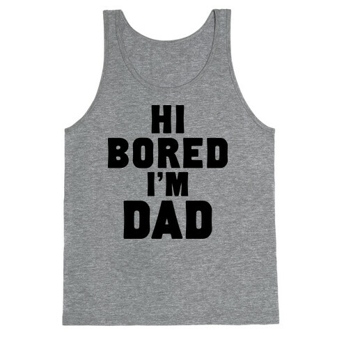 Hi Bored I'm Dad Tank Top