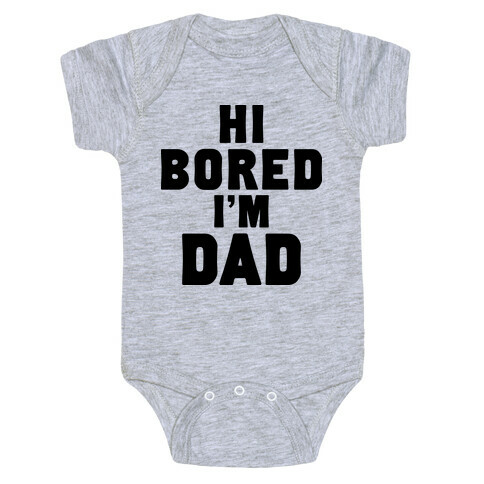 Hi Bored I'm Dad Baby One-Piece