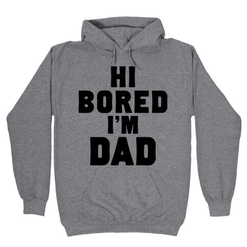 Hi Bored I'm Dad Hooded Sweatshirt