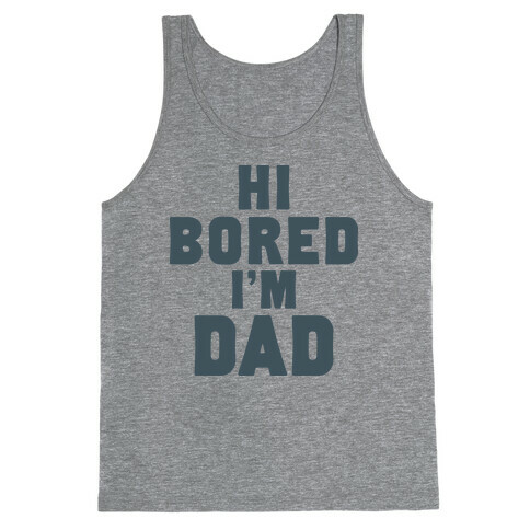 Hi Bored I'm Dad Tank Top