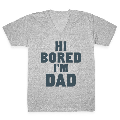 Hi Bored I'm Dad V-Neck Tee Shirt