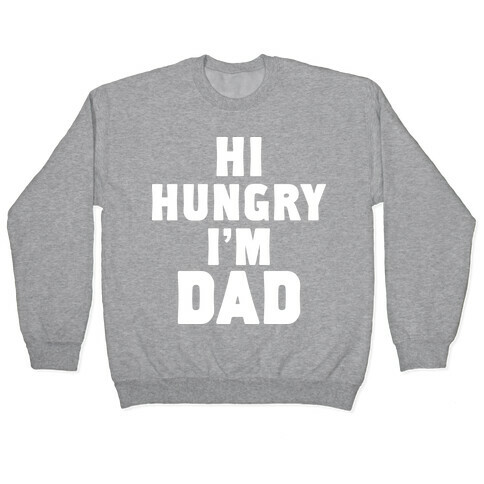 Hi Hungry I'm Dad Pullover