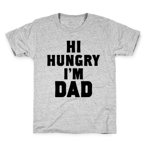 Hi Hungry I'm Dad Kids T-Shirt