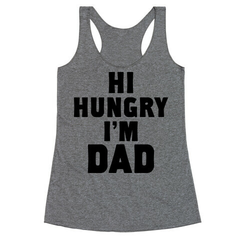 Hi Hungry I'm Dad Racerback Tank Top