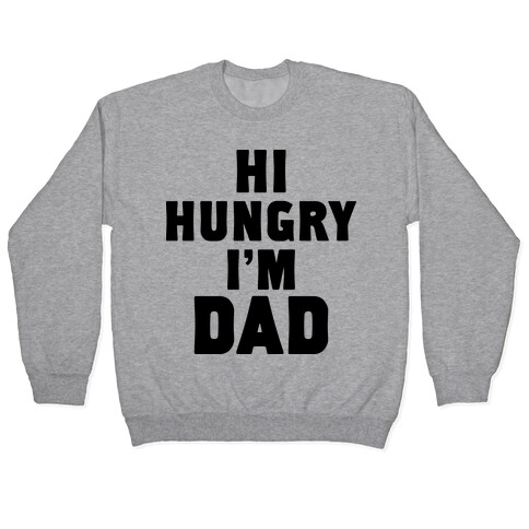 Hi Hungry I'm Dad Pullover