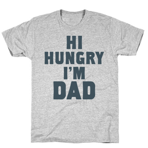 Hi Hungry I'm Dad T-Shirt