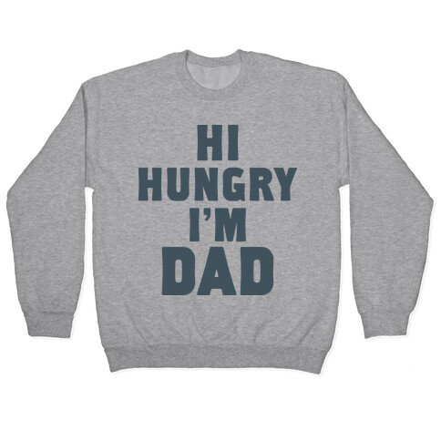 Hi Hungry I'm Dad Pullover