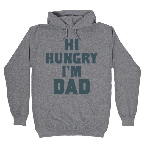 Hi Hungry I'm Dad Hooded Sweatshirt