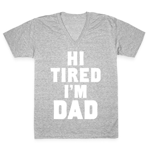 Hi Tired I'm Dad V-Neck Tee Shirt