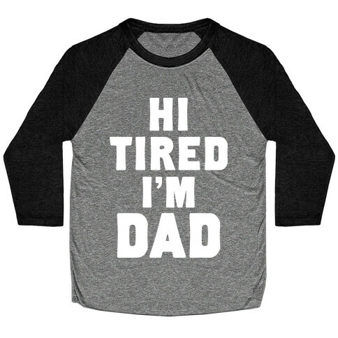 Hi Tired I'm Dad Baseball Tee