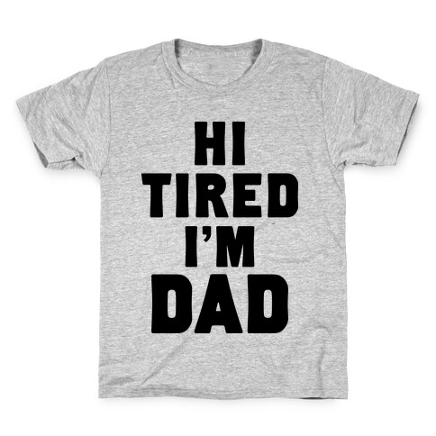 Hi Tired I'm Dad Kids T-Shirt