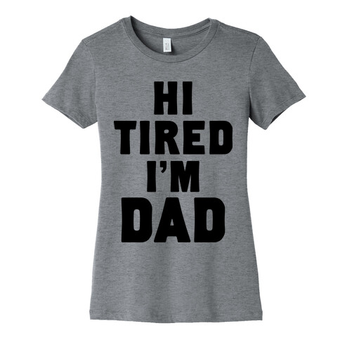 Hi Tired I'm Dad Womens T-Shirt