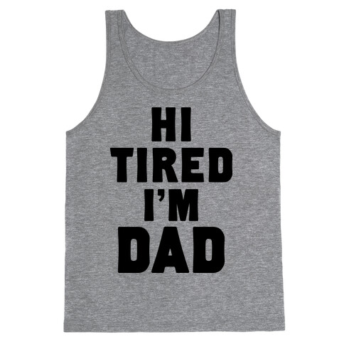 Hi Tired I'm Dad Tank Top