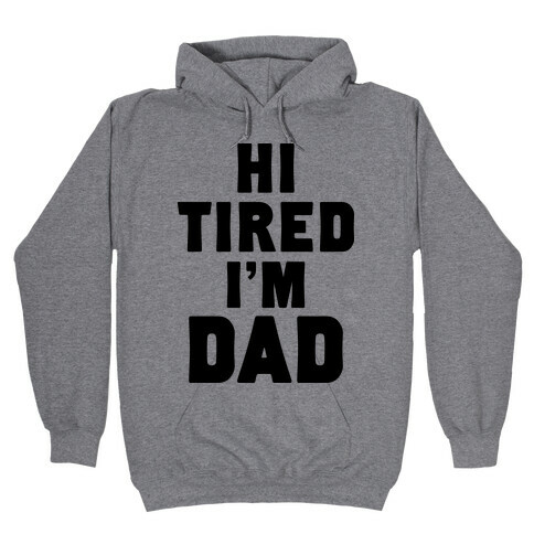 Hi Tired I'm Dad Hooded Sweatshirt