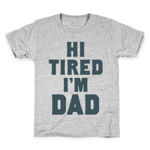 Hi Tired I'm Dad Kids T-Shirt