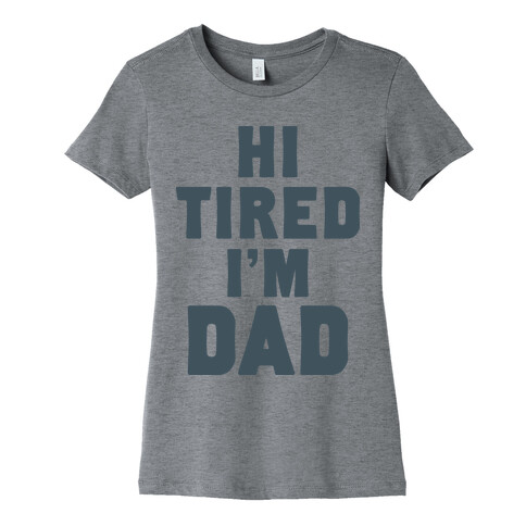 Hi Tired I'm Dad Womens T-Shirt