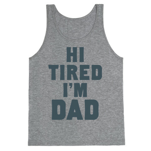 Hi Tired I'm Dad Tank Top
